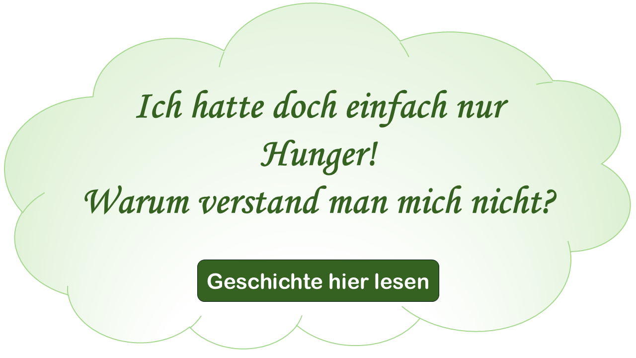 Zitat in Wolke: Ich hatte doch einfach nur Hunger! Warum verstand man mich denn nicht?- Geschichte hier lesen